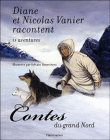 Contes du Grand Nord&nbsp;-&nbsp;Diane Vanier, Nicolas Vanier