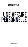 Une affaire personnelle&nbsp;-&nbsp;Denis Robert