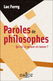 Paroles de philosophes : qu'est-ce qu'une vie bonne ?&nbsp;-&nbsp;Luc Ferry