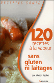 120 recettes de cuisine à la vapeur, sans gluten ni laitages