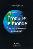 Produire le monde pour une croissance écologique&nbsp;-&nbsp;Hervé Juvin
