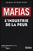 Mafias histoire de l'industrie de la peur&nbsp;-&nbsp;J.de Saint Victor