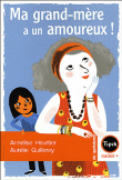 Ma grand-mère a un amoureux !&nbsp;-&nbsp;Annelise Heurtier, Aurélie Guillerey
