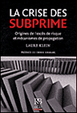 La crise des subprime : origines de l'excès de risque et mécanisme de propagation&nbsp;-&nbsp;Laure Klein
