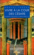 Vivre à la cour des Césars&nbsp;-&nbsp;Robert Turcan