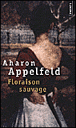 Floraison sauvage&nbsp;-&nbsp;Aharon Appelfeld