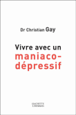 Vivre avec un maniaco-dépressif&nbsp;-&nbsp;Christian Gay, Henry Cuche