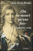 On ne meurt qu'une fois, Charlotte Corday&nbsp;-&nbsp;Jean-Denis Bredin