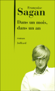 Dans un mois, dans un an&nbsp;-&nbsp;Françoise Sagan