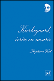 Kierkegaard, écrire ou mourir&nbsp;-&nbsp;Stéphane Vial