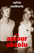 Un amour absolu&nbsp;-&nbsp;Sylvie Mathurin, Lionel Duroy