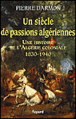 Un siècle de passions algériennes&nbsp;-&nbsp;Pierre Darmon
