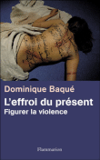 L'effroi du présent&nbsp;-&nbsp;Dominique Baqué