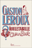 Gaston Leroux, de Rouletabille à Cheri-Bibi&nbsp;-&nbsp;Guillaume Fau