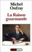 La raison gourmande&nbsp;-&nbsp;Michel Onfray