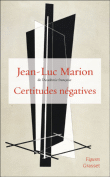 Certitudes négatives&nbsp;-&nbsp;Jean-Luc Marion