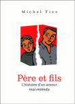 Père et fils, l'histoire d'un amour mal entendu&nbsp;-&nbsp;Michel Fize