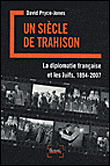 Un siècle de trahison la diplomatie française et les juifs&nbsp;-&nbsp;D. Pryce-Jones
