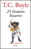 25 histoires bizarres&nbsp;-&nbsp;T.C. Boyle