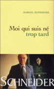 Moi qui suis né trop tard&nbsp;-&nbsp;Marcel Schneider