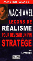 Machiavel : leçons pour devenir un fin stratège&nbsp;-&nbsp;Tim Phillips