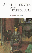 Arrière-pensées d'un paresseux&nbsp;-&nbsp;Jerome K. Jerome