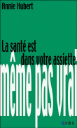 La santé est dans votre assiette&nbsp;-&nbsp;Annie Hubert