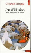Jeu d'illusion&nbsp;-&nbsp;Trungpa Chögyam, Stéphane Bédard, Sherab Chödzin Kohn
