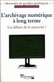 L'archivage num�rique � long terme : les d�buts de la maturit�
