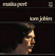 Tom Jobim&nbsp;-&nbsp;Matita Pere