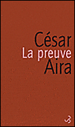 La preuve&nbsp;-&nbsp;César Aira