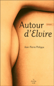 Autour d'Elvire&nbsp;-&nbsp;Jean-Paul Philippe