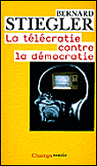La télécratie contre la démocratie&nbsp;-&nbsp;Bernard Stiegler