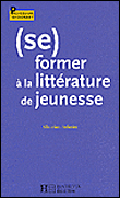 Se former a la littérature de jeunesse&nbsp;-&nbsp;Collectif