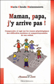 Maman, papa, j'y arrive pas&nbsp;-&nbsp;Marie-Claire Maisonneuve