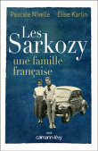 Les Sarkozy, une famille française&nbsp;-&nbsp;Pascale Nivelle, Elise Karlin
