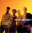 Are We Brothers&nbsp;-&nbsp;Are we brothers