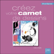 Créez votre carnet de dessins&nbsp;-&nbsp;Céline Bailly
