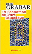 La formation de l'art islamique&nbsp;-&nbsp;Oleg Grabar