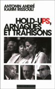 Hold-ups, arnaques et trahisons&nbsp;-&nbsp;Antonin André, Karim Rissouli