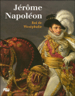 Jérôme à Cassel, la cour du frère de Napoléon en Westphalie&nbsp;-&nbsp;Collectif