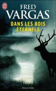 Dans les bois éternels&nbsp;-&nbsp;Fred Vargas