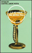 La où vous ne serez pas&nbsp;-&nbsp;Horacio Castellanos-Moya