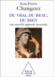 Du vrai, du beau, du bien&nbsp;-&nbsp;Jean-Pierre Changeux