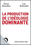 La production de l’idéologie dominante&nbsp;-&nbsp;Luc Boltanski, Pierre Bourdieu