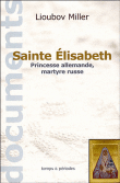 Sainte Elisabeth : princesse allemande, martyre russe&nbsp;-&nbsp;Lioubov Miller