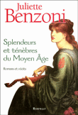 Splendeurs et ténèbres du Moyen-Age&nbsp;-&nbsp;Juliette Benzoni