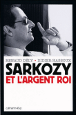 Sarkozy et l'argent roi&nbsp;-&nbsp;Renaud Dely, Didier Hassoux