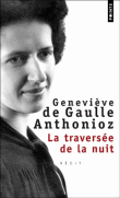 La traversée de la nuit&nbsp;-&nbsp;Geneviève de Gaulle-Anthonioz