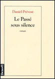 Le passe sous silence&nbsp;-&nbsp;Daniel Prévost